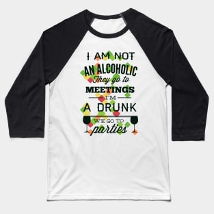 I'm Not an Alcoholic, I'm a Drunk Baseball T-Shirt